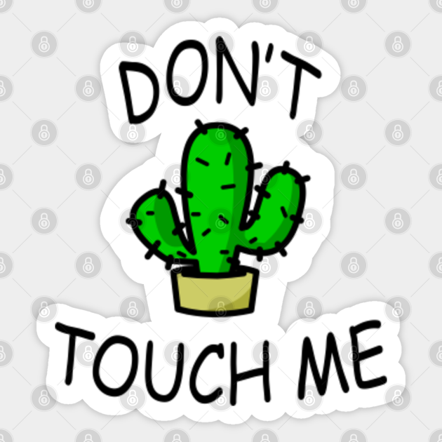Don't Touch Me Dont Touch Me Sticker TeePublic